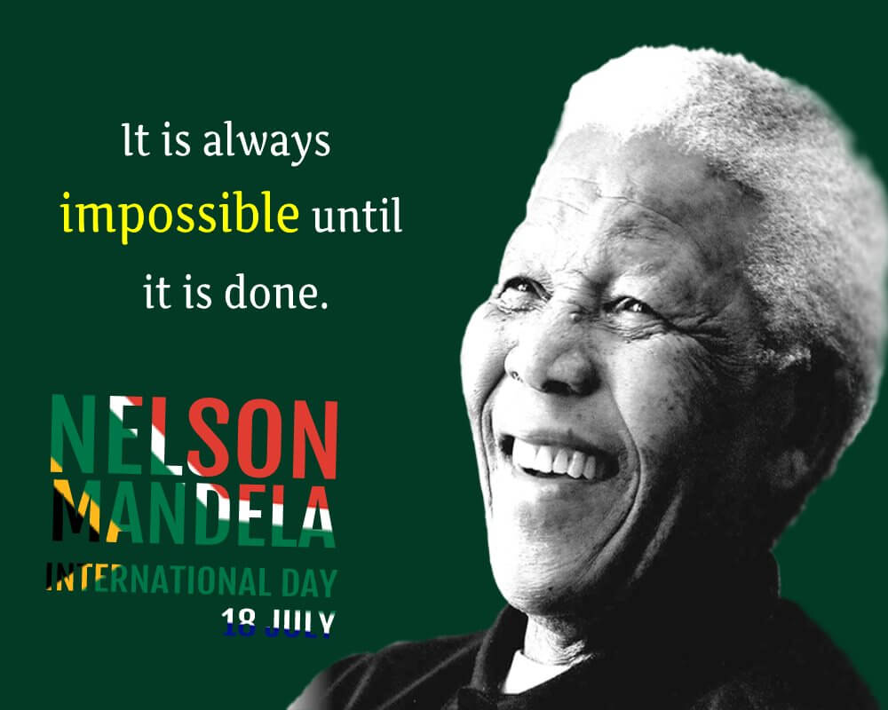It is always impossible until it is done. - Nelson Mandela Day Messages