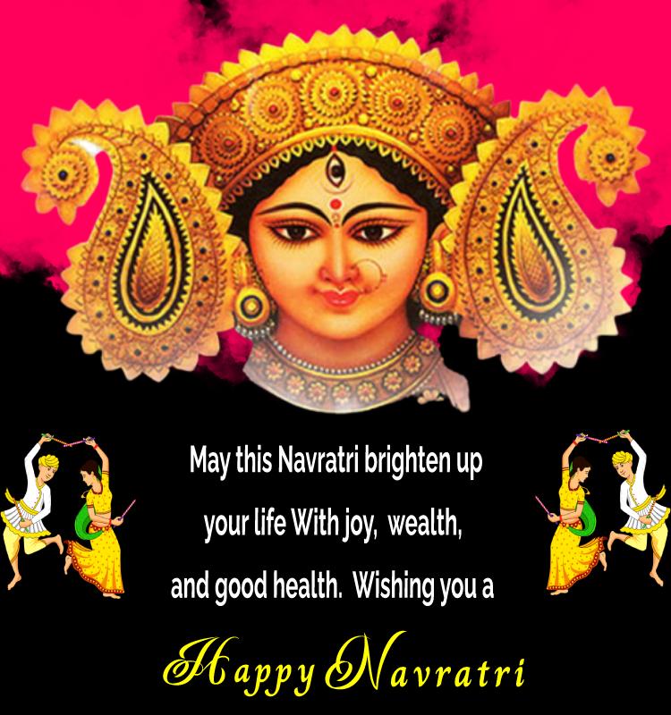 May this Navratri brighten up your life With joy, wealth, and good health. Wishing you a Happy Navratri. - Navratri  Status