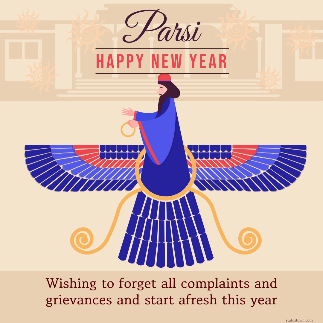 Wishing to forget all complaints and grievances, and start afresh this year. Happy Parsi New Year! - Navroz Wishes wishes, messages, and status