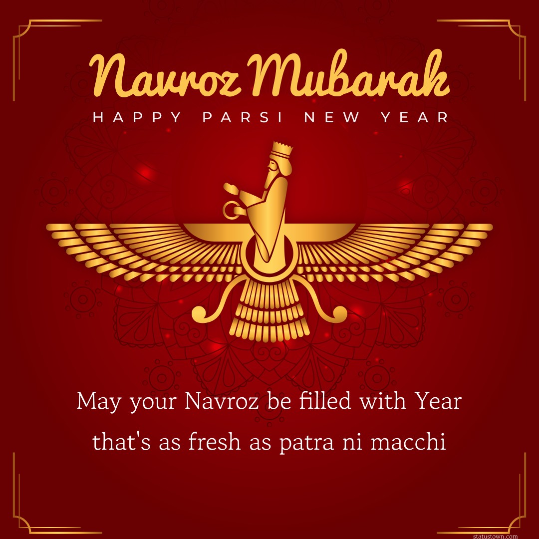 Warmest wishes for a Parsi New Year that's as fresh as patra ni macchi! - Navroz Wishes wishes, messages, and status