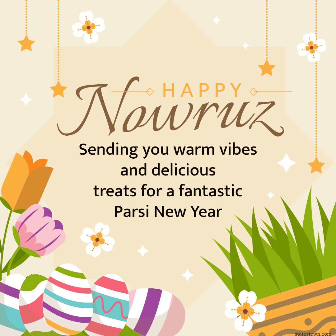 Sending you warm vibes and delicious treats for a fantastic Parsi New Year. - Navroz Wishes wishes, messages, and status