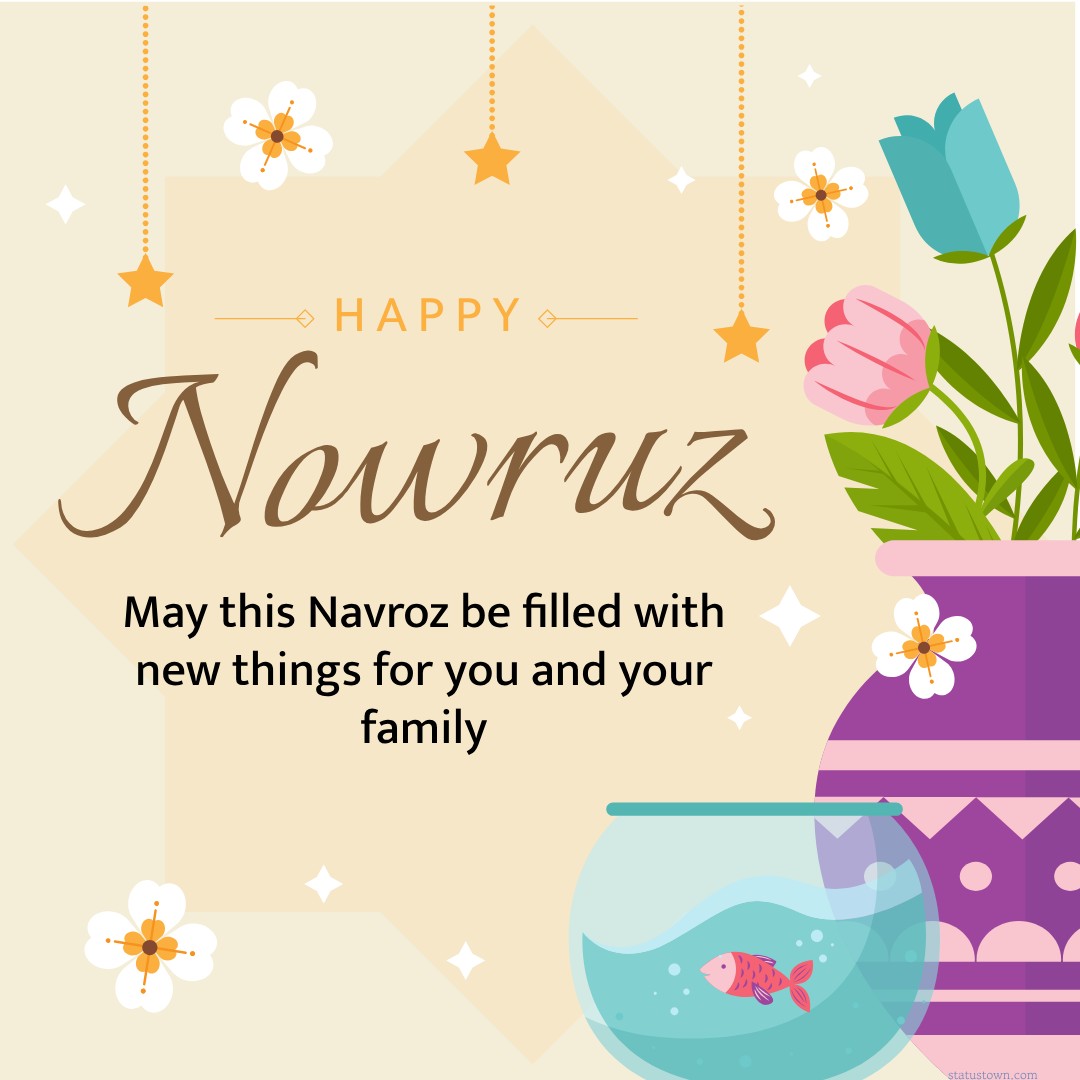 May this Navroz be filled with new things for you and your family. - Navroz Wishes wishes, messages, and status