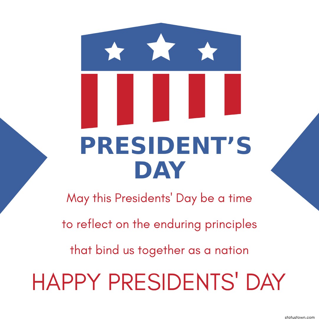 May this Presidents' Day be a time to reflect on the enduring principles that bind us together as a nation. Happy Presidents' Day! - Presidents' Day wishes 