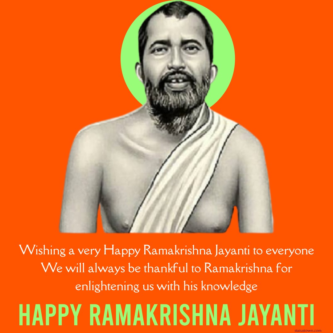 Wishing a very Happy Ramakrishna Jayanti to everyone. We will always be thankful to Ramakrishna for enlightening us with his knowledge. - Ramakrishna Jayanti wishes, messages, and status