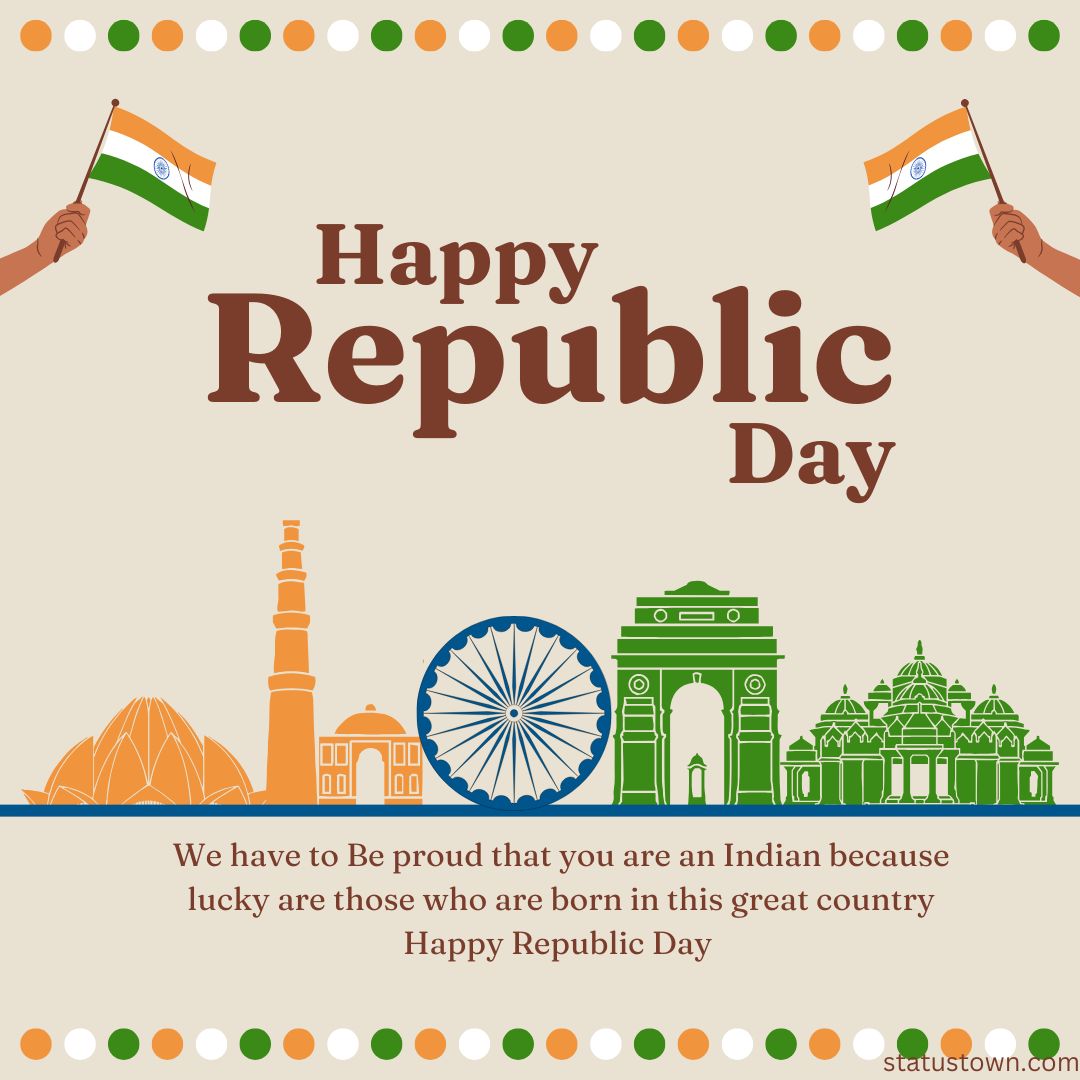 We have to Be proud that you are an Indian because lucky are those who are born in this great country Happy Republic Day