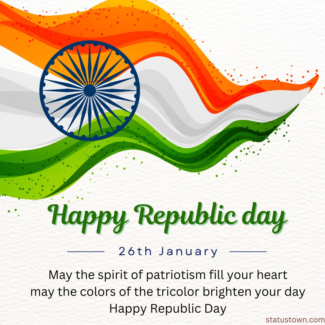 May the spirit of patriotism fill your heart, may the colors of the tricolor brighten your day. Happy Republic Day!