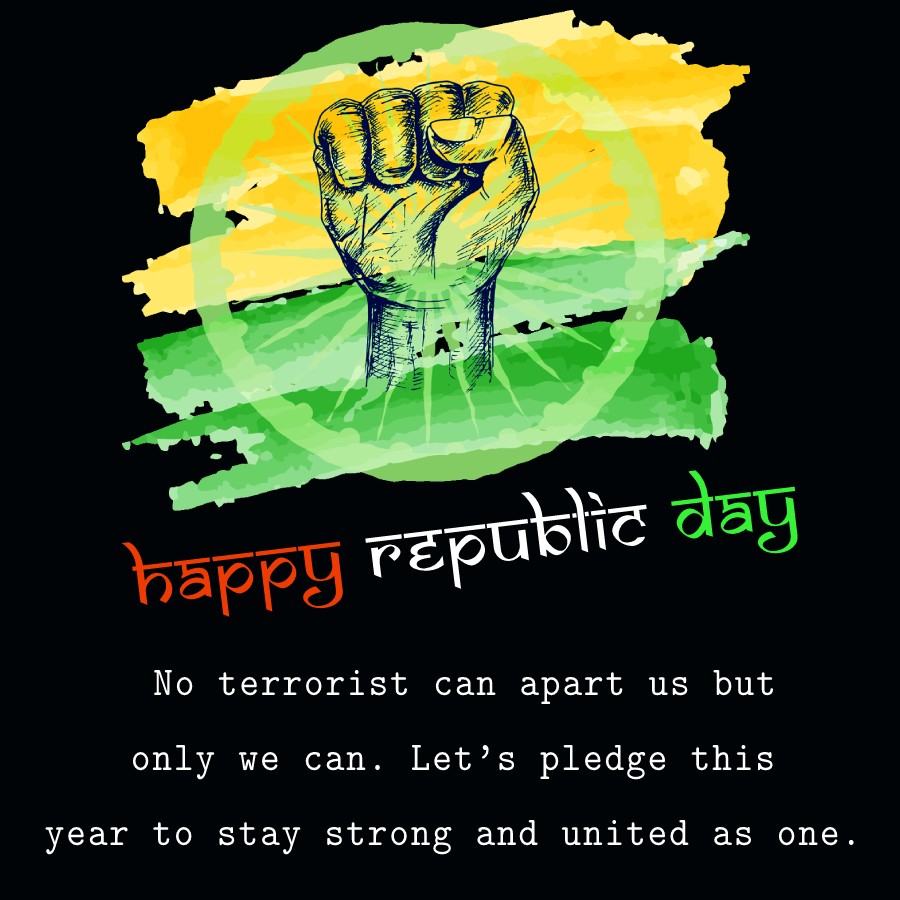 No terrorist can apart us, but only we can. Let’s pledge this year to stay strong and united as one. Happy Republic Day! - Republic Day Wishes wishes, messages, and status