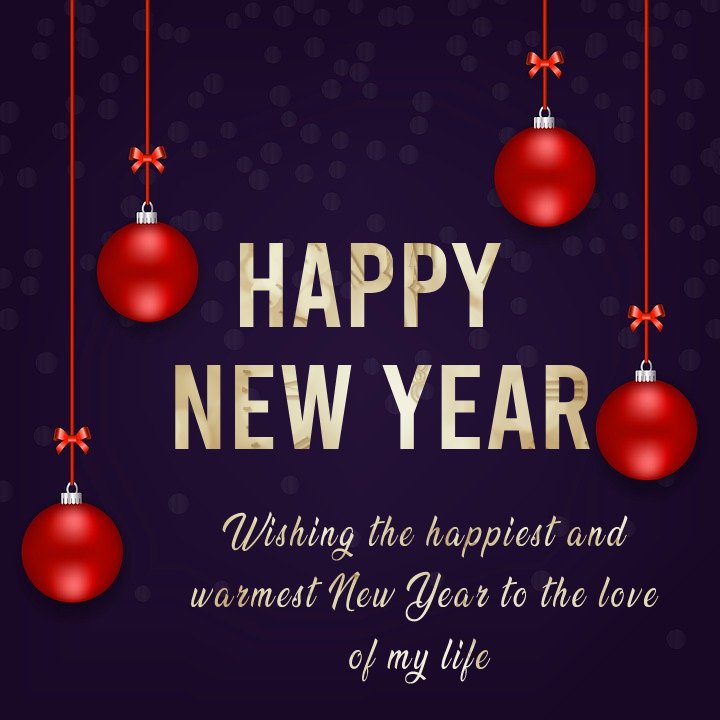 Wishing the happiest and warmest New Year to the love of my life! - Romantic New Year Wishes