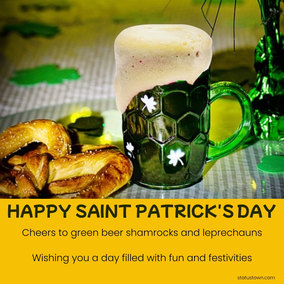 Cheers to green beer shamrocks and leprechauns! Wishing you a day filled with fun and festivities. Happy Saint Patrick's Day - Saint Patrick's Day wishes wishes, messages, and status