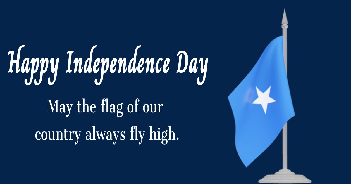 Happy Somalia Independence Day May the flag of our country always fly high. - Somalia Independence Day Messages wishes, messages, and status