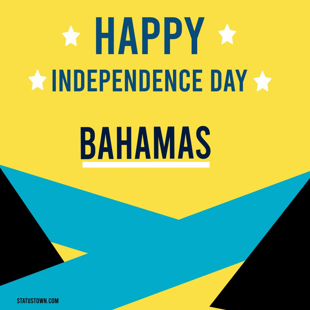 To all my friends, Happy Independence Day Bahamas. Let’s take an oath to make this country beautiful. - The Bahamas Independence Day Messages wishes, messages, and status