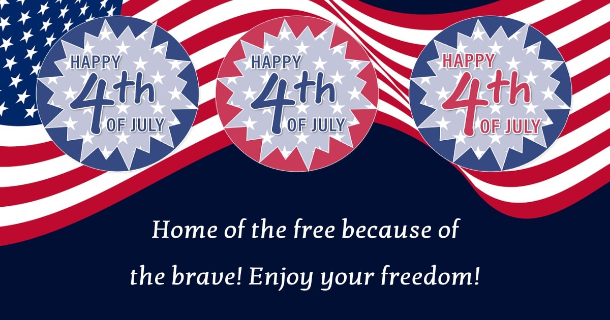 Home of the free because of the brave! Enjoy your freedom! - United States Independence Day Messages