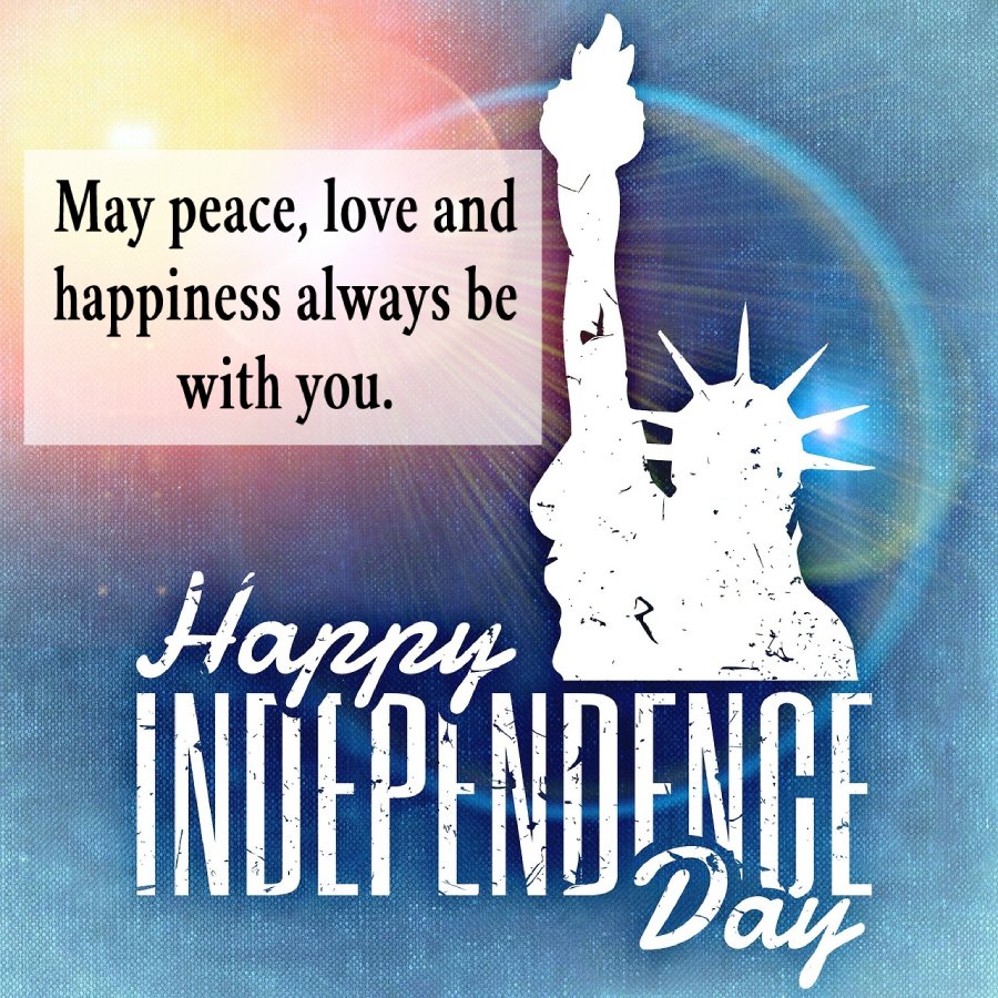 May peace, love and happiness always be with you. Wishing you a very Happy Fourth of July! - United States Independence Day Messages