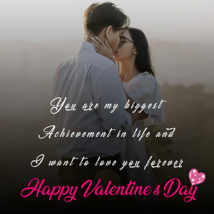 You are my biggest achievement in life and I want to love you forever! Happy valentine’s day! - Valentine's Day Messages for Wife