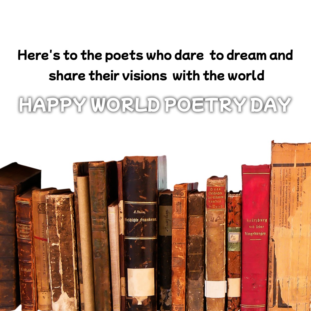 Here's to the poets who dare to dream and share their visions with the world. Happy World Poetry Day! - World Poetry Day wishes, messages, and status