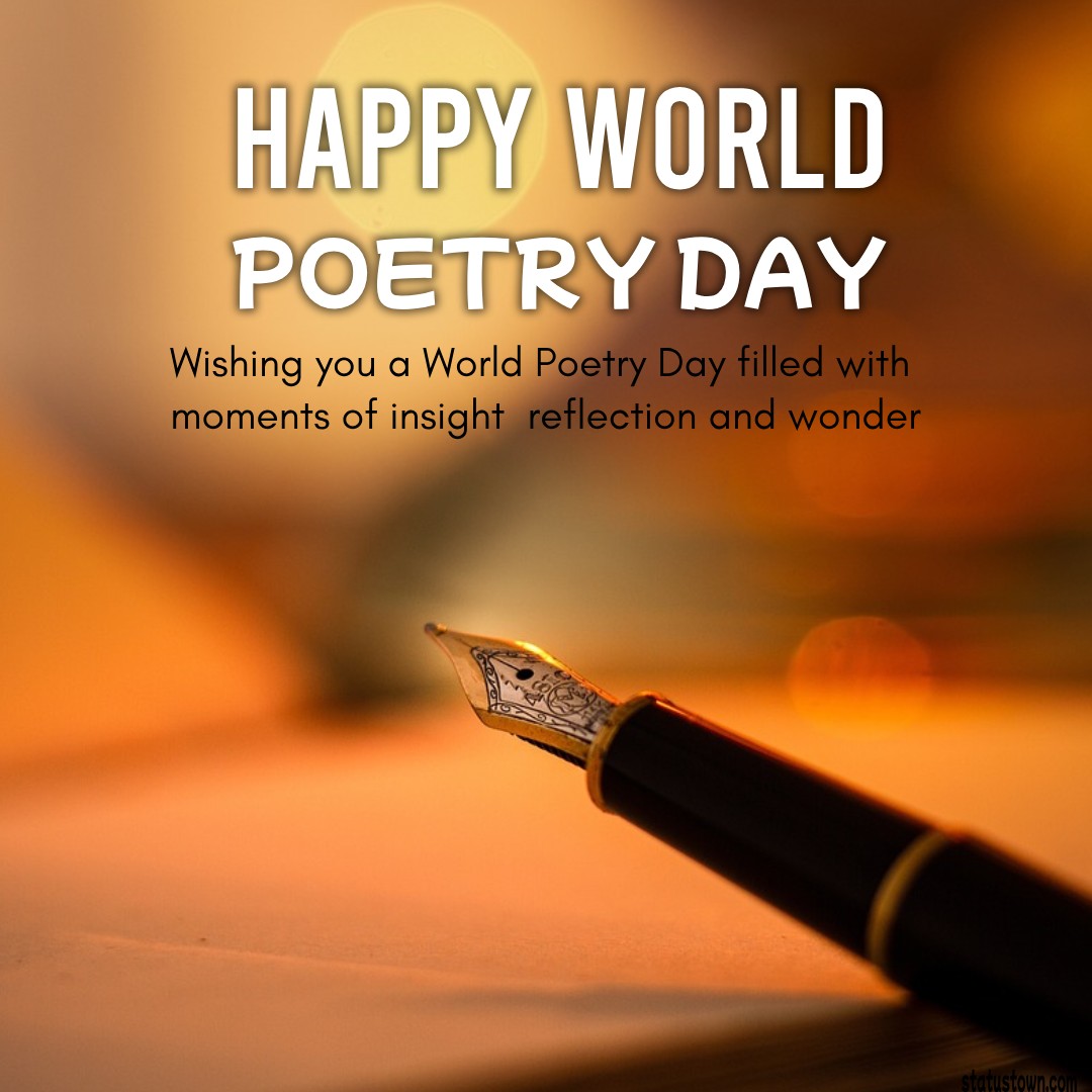Wishing you a World Poetry Day filled with moments of insight, reflection, and wonder. - World Poetry Day wishes, messages, and status