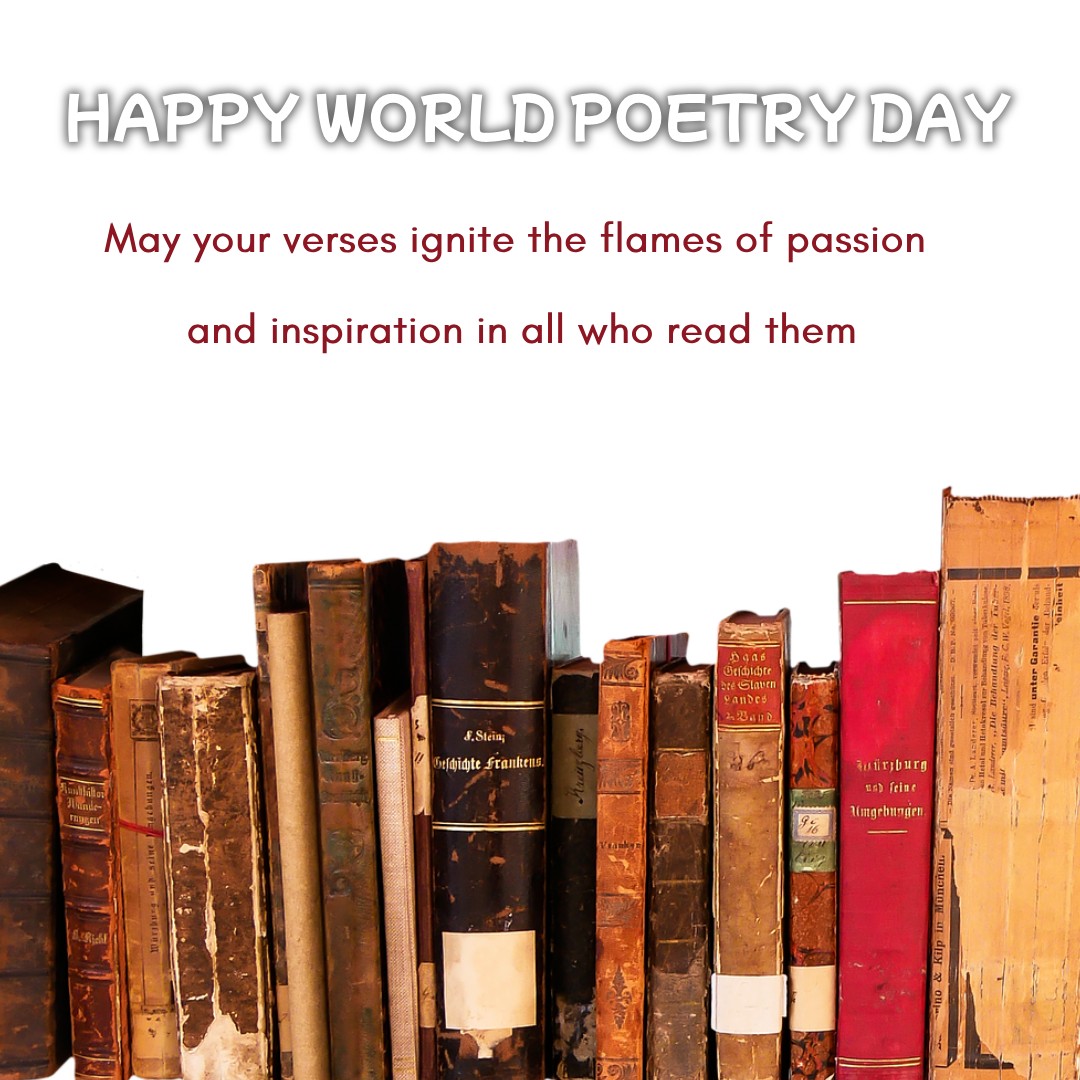 Happy World Poetry Day! May your verses ignite the flames of passion and inspiration in all who read them. - World Poetry Day wishes, messages, and status
