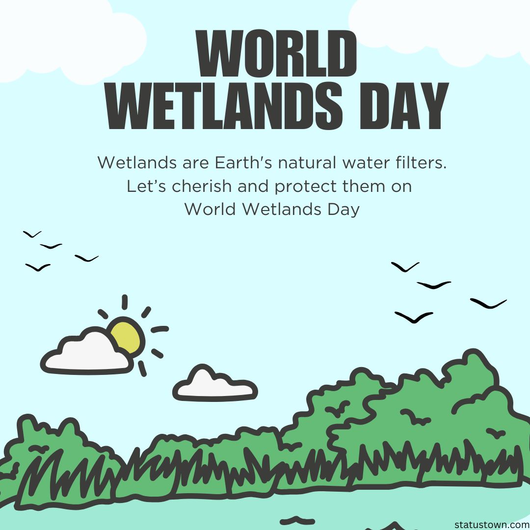 Wetlands are Earth's natural water filters. Let’s cherish and protect them on World Wetlands Day.