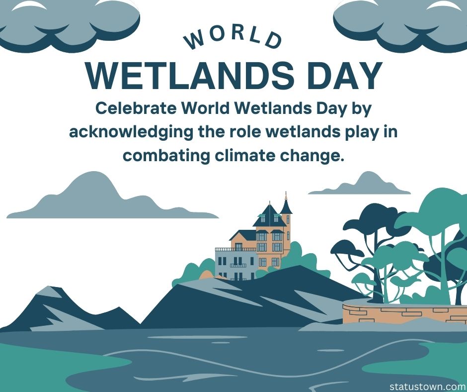 Celebrate World Wetlands Day by acknowledging the role wetlands play in combating climate change.