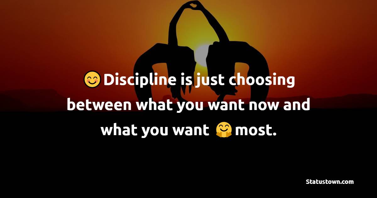 Discipline is just choosing between what you want now and what you want most. - Yoga day Messages