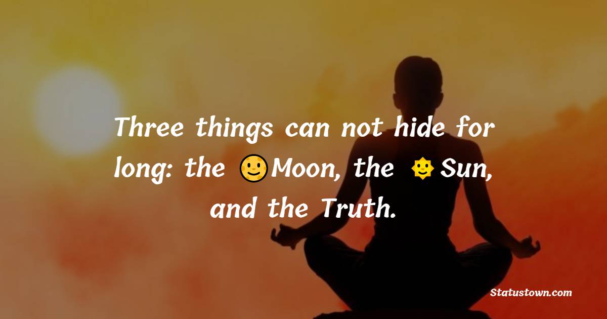 Three things can not hide for long: the Moon, the Sun, and the Truth. - Yoga day Messages