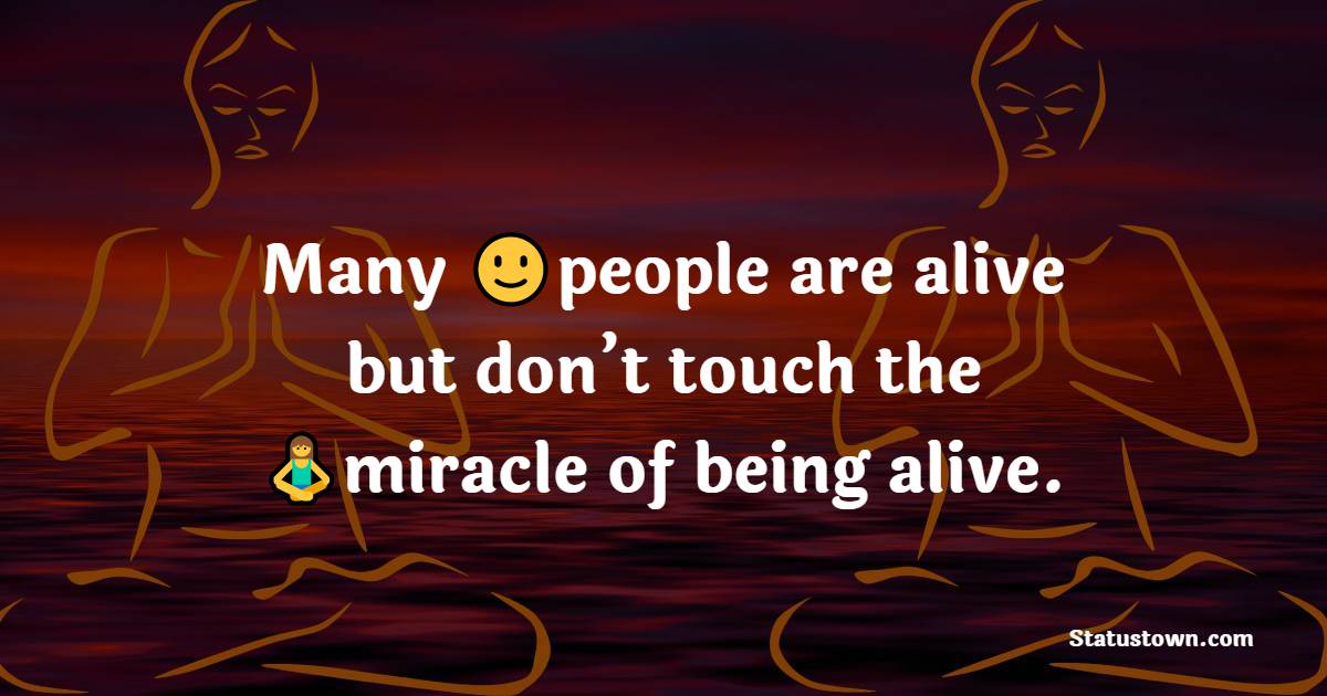 Many people are alive but don’t touch the miracle of being alive. - Yoga day Messages wishes, messages, and status
