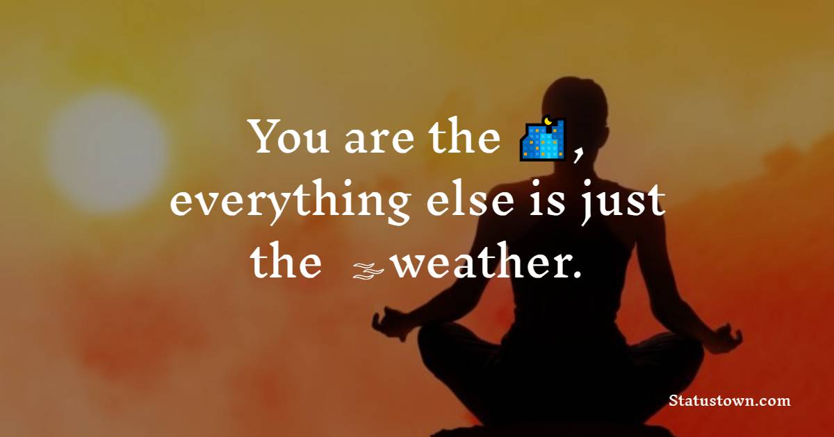 You are the Sky, everything else is just the weather. - Yoga day Messages