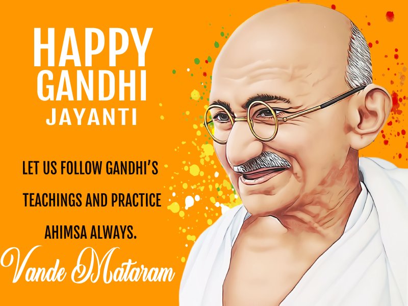 Let us follow Gandhi’s teachings and practice ahimsa always. Vande Mataram! - gandhi jayanti Status