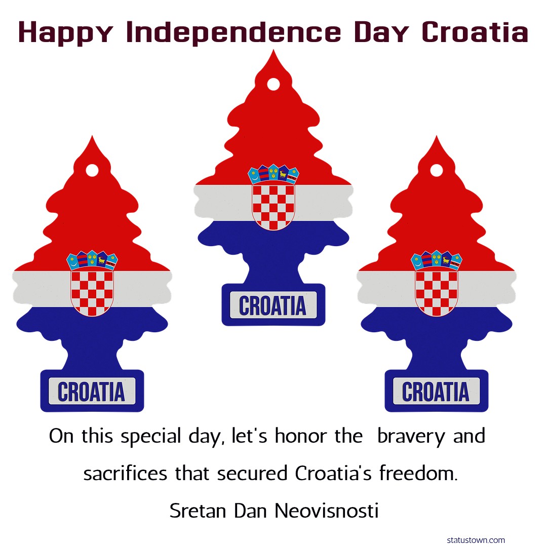 On this special day, let's honor the bravery and sacrifices that secured Croatia's freedom. Sretan Dan Neovisnosti - Independence Day Croatia wishes, messages, and status