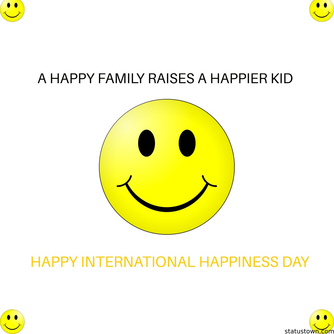 A happy family raises a happier kid! Happy International Day of Happiness! - international day of happiness wishes wishes, messages, and status