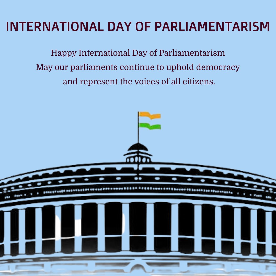 Happy International Day of Parliamentarism May our parliaments continue to uphold democracy and represent the voices of all citizens. - International Day of Parliamentarism wishes, messages, and status