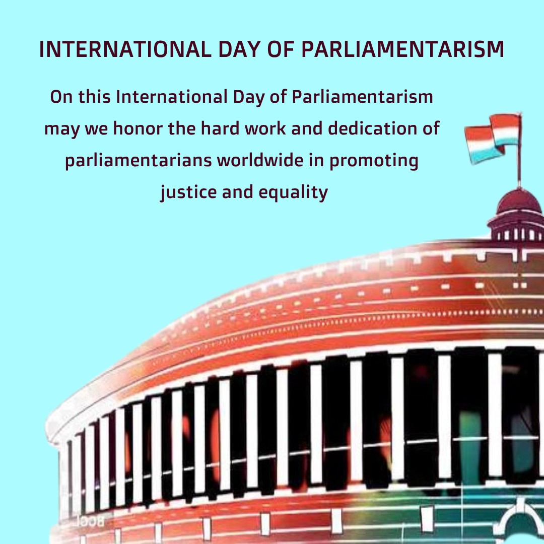 On this International Day of Parliamentarism may we honor the hard work and dedication of parliamentarians worldwide in promoting justice and equality. - International Day of Parliamentarism wishes, messages, and status