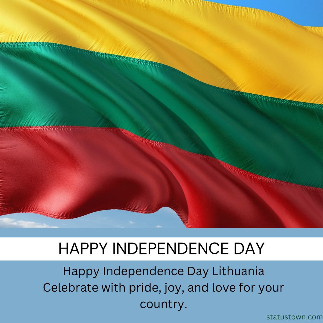 Happy Independence Day to Lithuania! Celebrate with pride, joy, and love for your country.