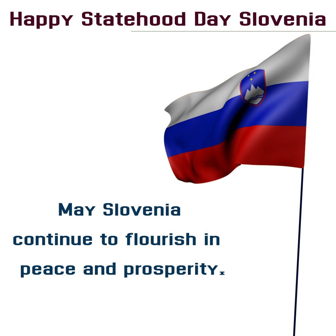 Happy Statehood Day! May Slovenia continue to flourish in peace and prosperity. - Slovenia Statehood Day  wishes, messages, and status