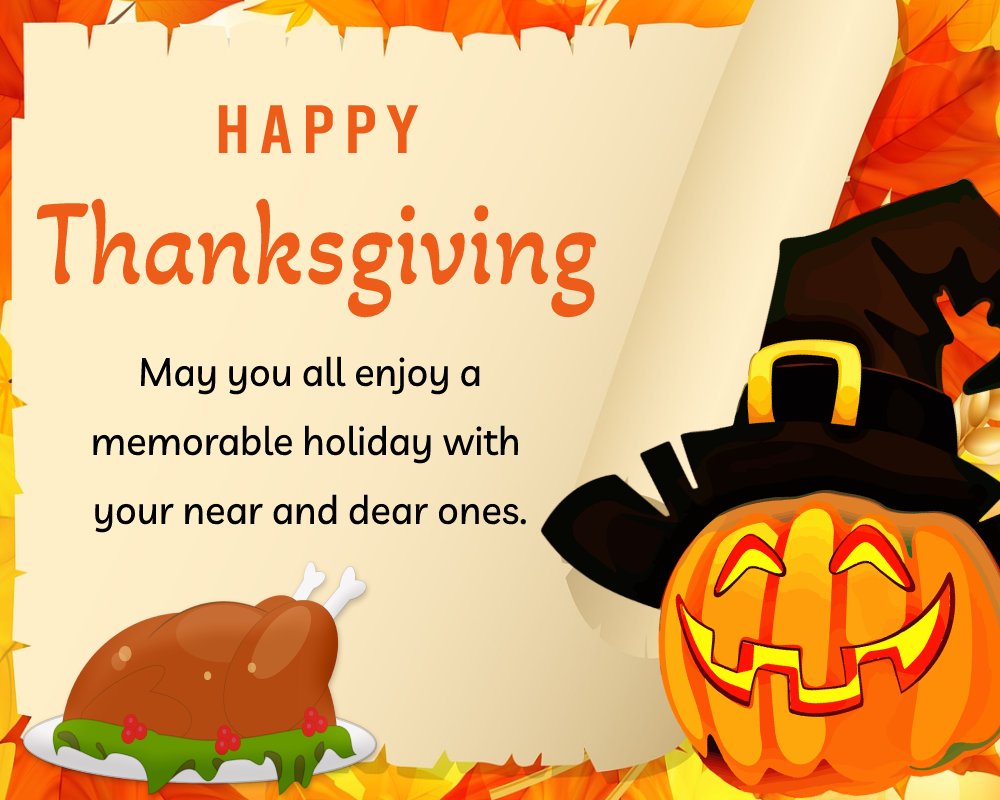 May you all enjoy a memorable holiday with your near and dear ones. - thanksgiving wishes wishes, messages, and status