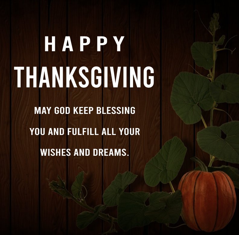 May God keep blessing you and fulfil all your wishes and dreams. - thanksgiving wishes