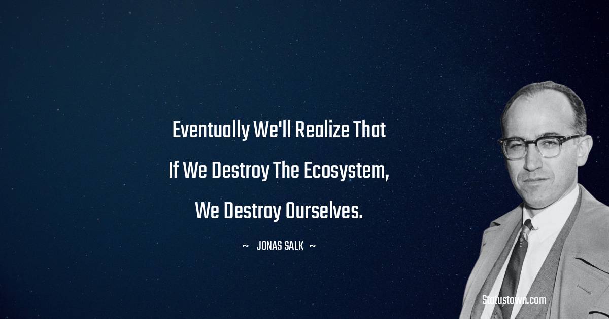 30+ Best Jonas Salk Quotes