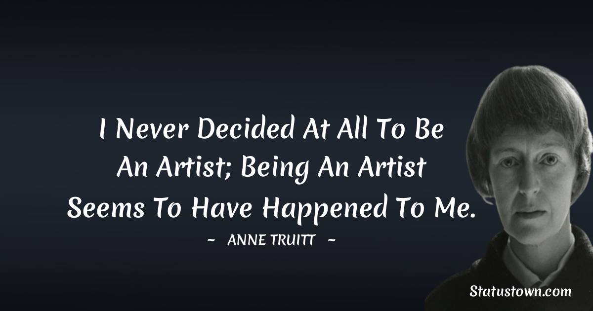 Anne Truitt Motivational Quotes