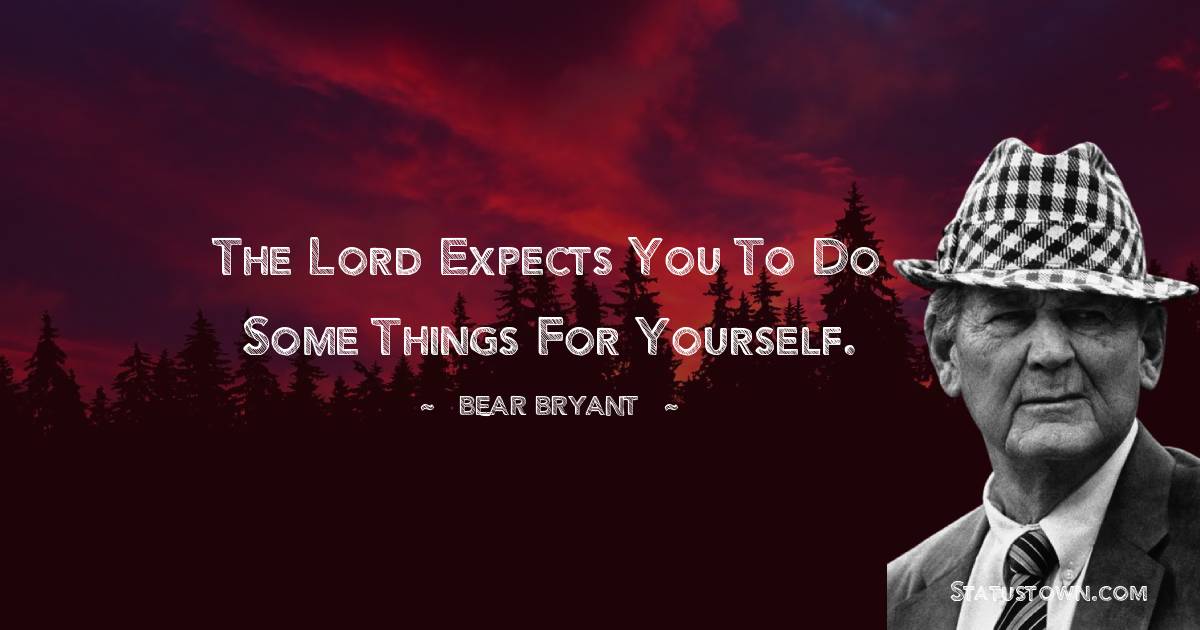 The Lord expects you to do some things for yourself.