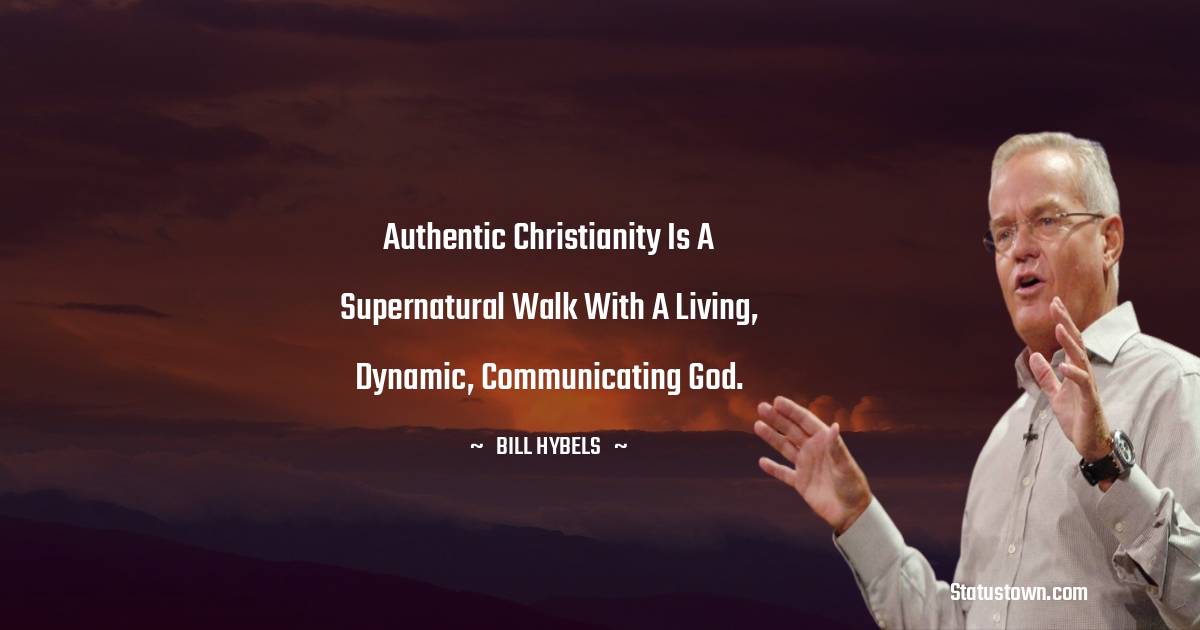 Authentic Christianity is a supernatural walk with a living, dynamic, communicating God.