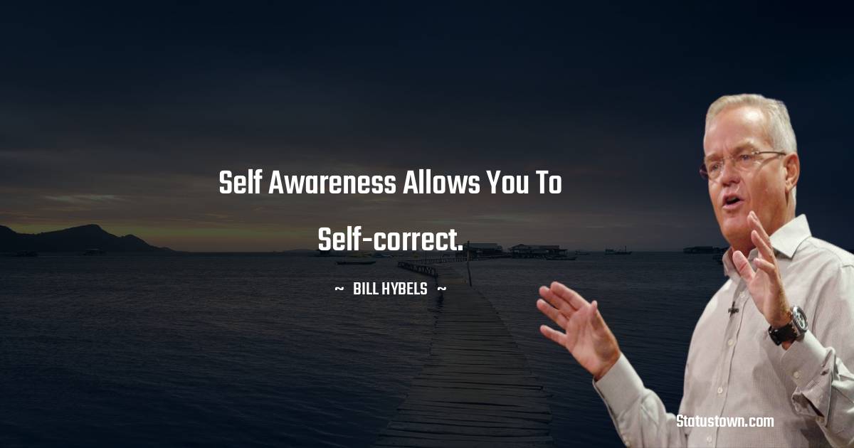Bill Hybels Quotes - Self awareness allows you to self-correct.