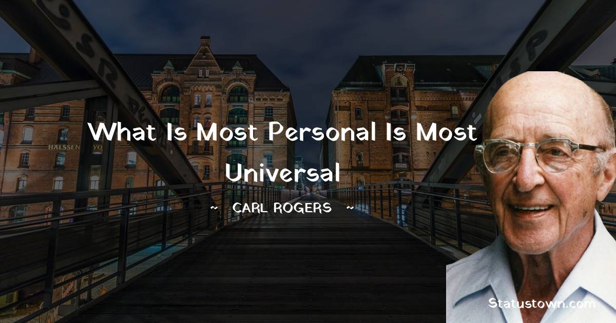 Carl Rogers Quotes - what is most personal is most universal