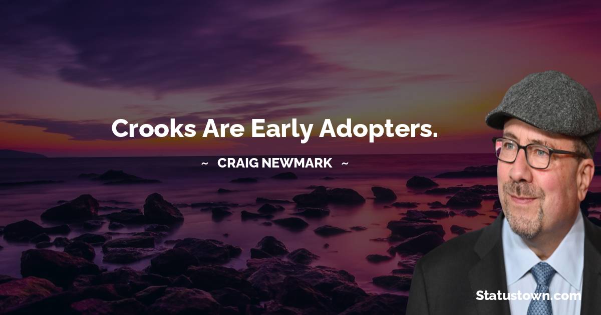 Craig Newmark Quotes - Crooks are early adopters.