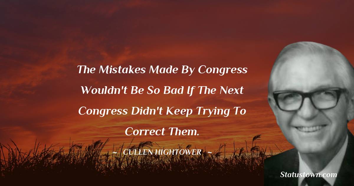 The mistakes made by Congress wouldn't be so bad if the next Congress didn't keep trying to correct them.