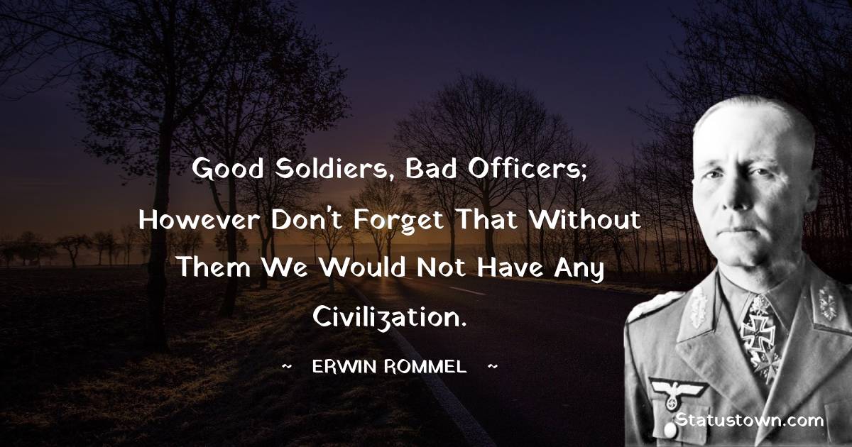 Good soldiers, bad officers; however don't forget that without them we would not have any Civilization.