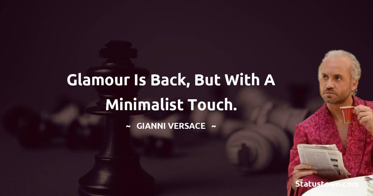 Gianni Versace Quotes - Glamour is back, but with a minimalist touch.