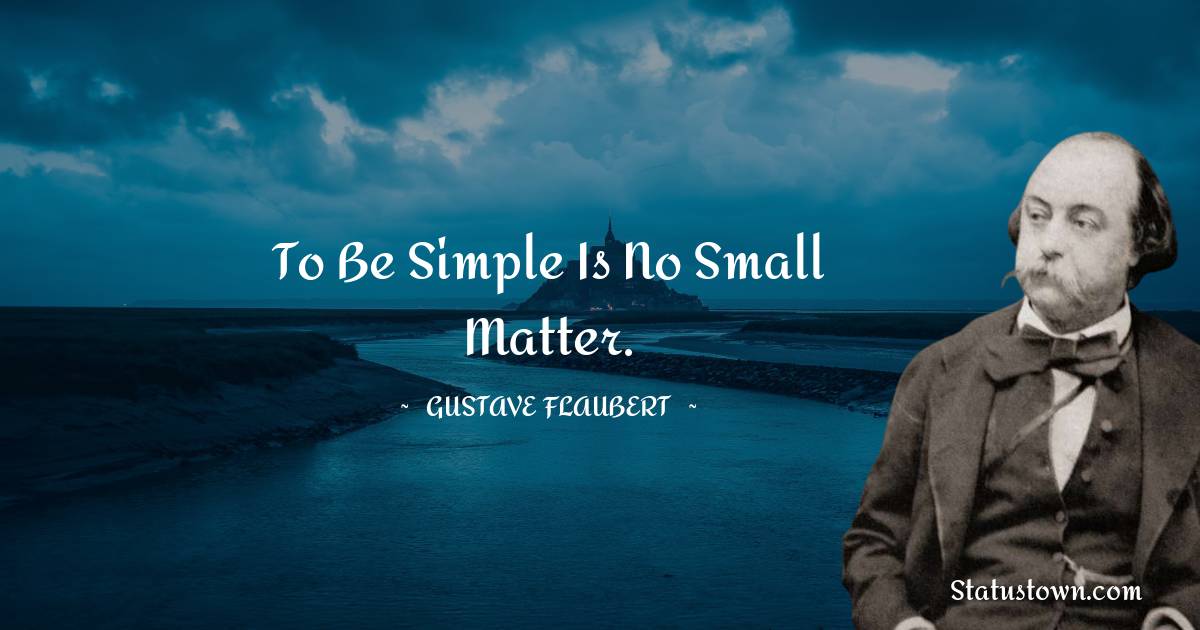 To be simple is no small matter.