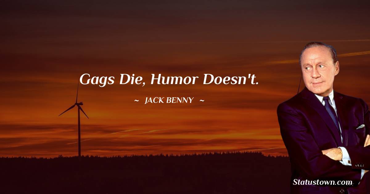 Gags die, humor doesn't.