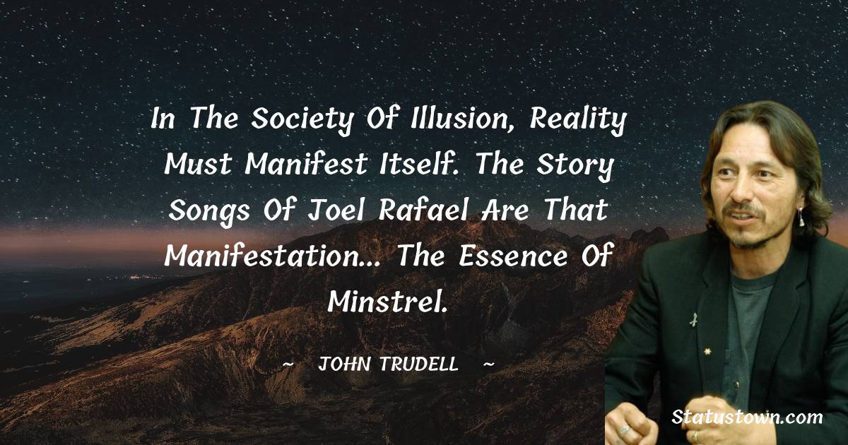 In the society of illusion, reality must manifest itself. The story songs of Joel Rafael are that manifestation... the essence of minstrel.