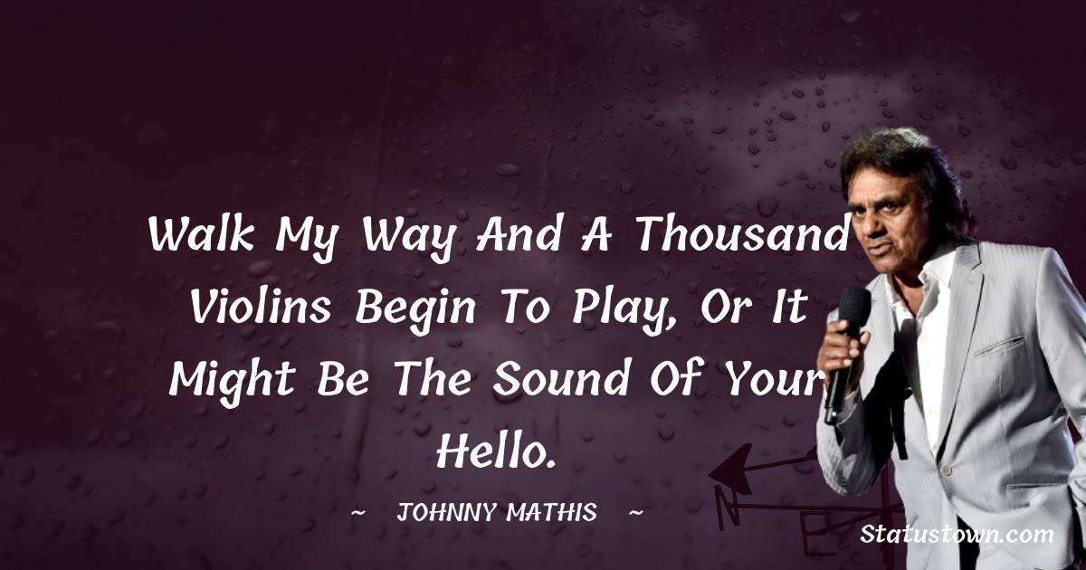 Johnny Mathis Positive Quotes